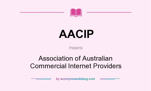 What does AACIP mean? It stands for Association of Australian Commercial Internet Providers