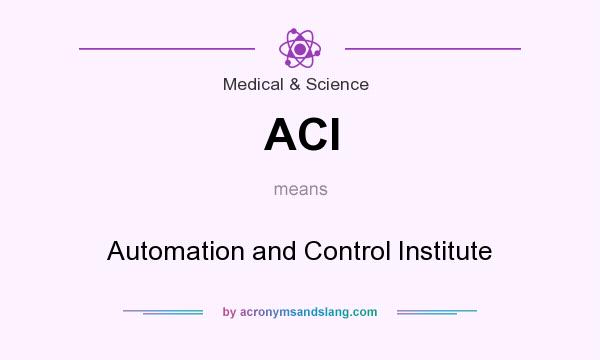 What does ACI mean? It stands for Automation and Control Institute