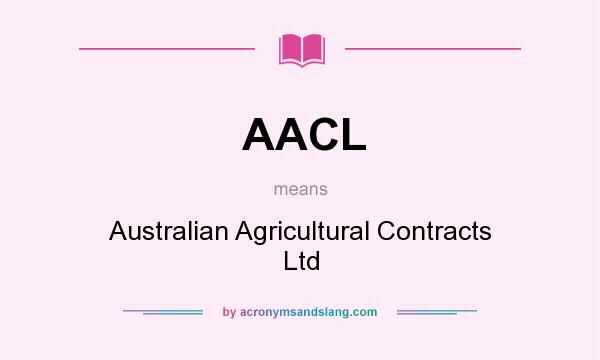 What does AACL mean? It stands for Australian Agricultural Contracts Ltd