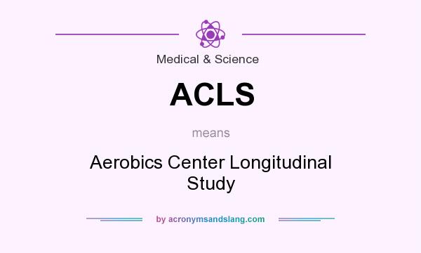 What does ACLS mean? It stands for Aerobics Center Longitudinal Study