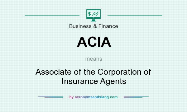 What does ACIA mean? It stands for Associate of the Corporation of Insurance Agents
