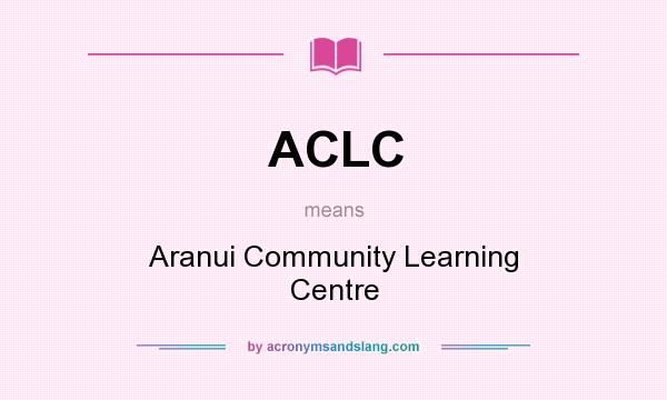 What does ACLC mean? It stands for Aranui Community Learning Centre