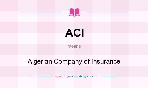 What does ACI mean? It stands for Algerian Company of Insurance
