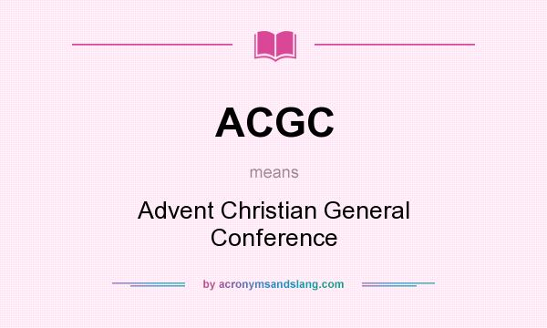 What does ACGC mean? It stands for Advent Christian General Conference
