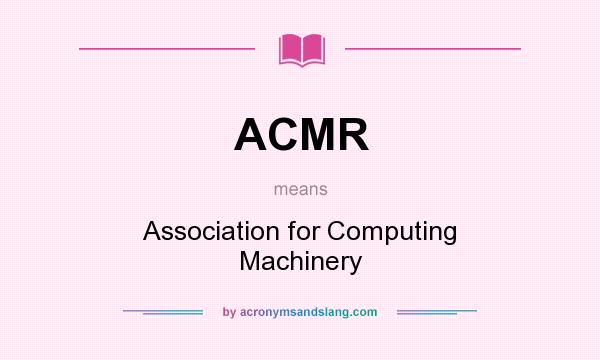 What does ACMR mean? It stands for Association for Computing Machinery