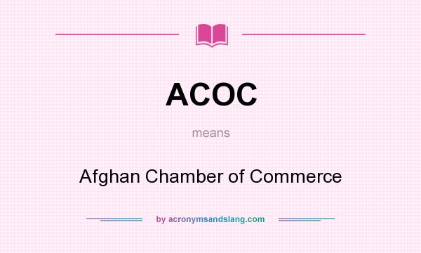 What does ACOC mean? It stands for Afghan Chamber of Commerce