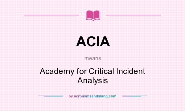 What does ACIA mean? It stands for Academy for Critical Incident Analysis