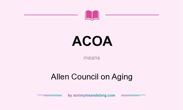 What does ACOA mean? It stands for Allen Council on Aging