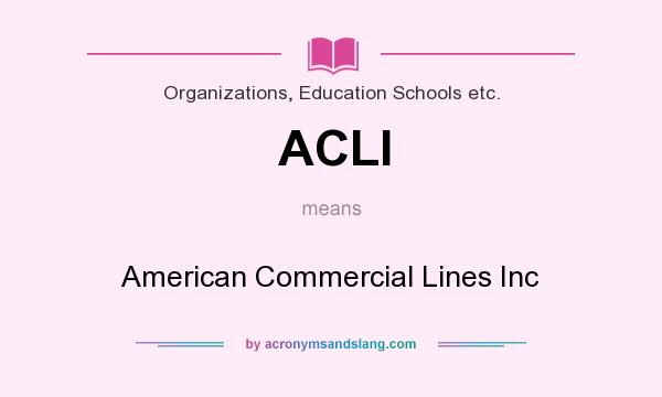 What does ACLI mean? It stands for American Commercial Lines Inc