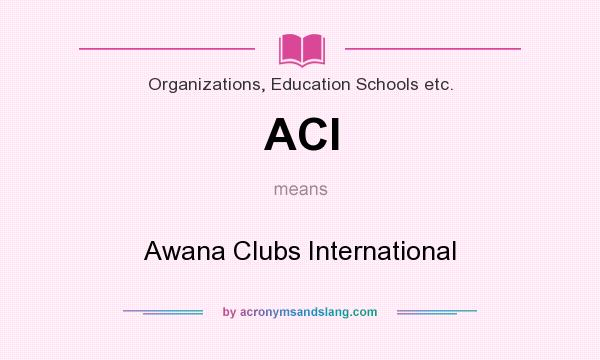 What does ACI mean? It stands for Awana Clubs International