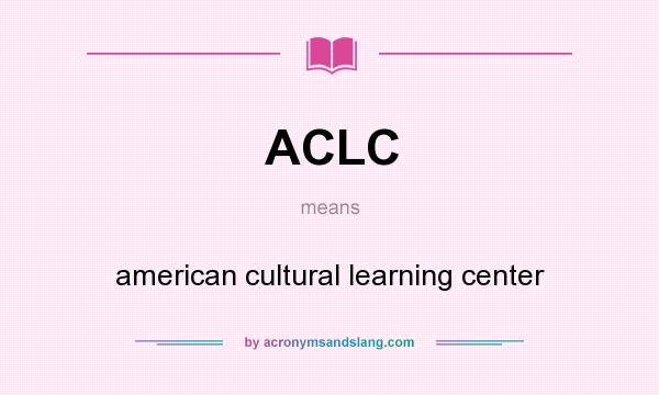 What does ACLC mean? It stands for american cultural learning center