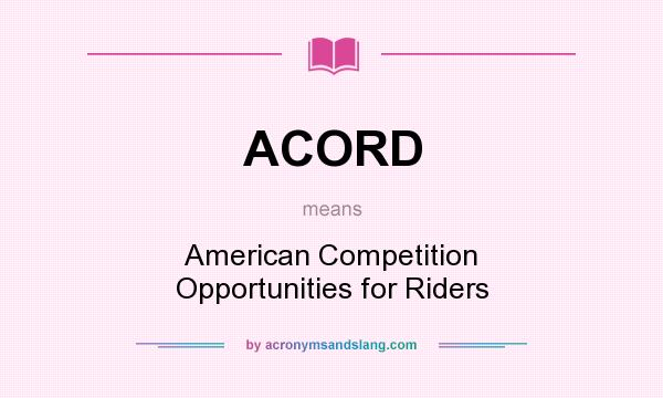 What does ACORD mean? It stands for American Competition Opportunities for Riders