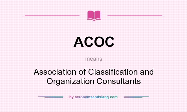 What does ACOC mean? It stands for Association of Classification and Organization Consultants