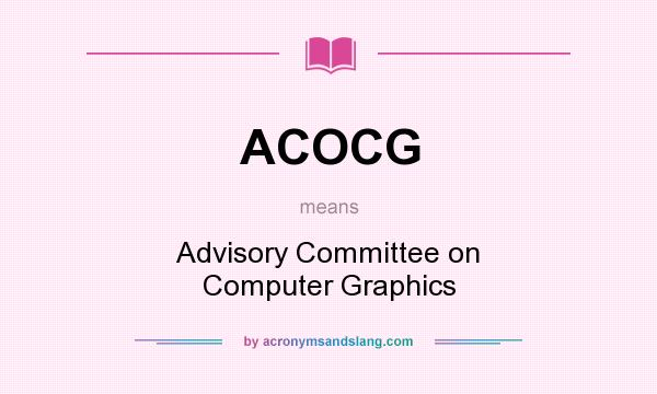 What does ACOCG mean? It stands for Advisory Committee on Computer Graphics