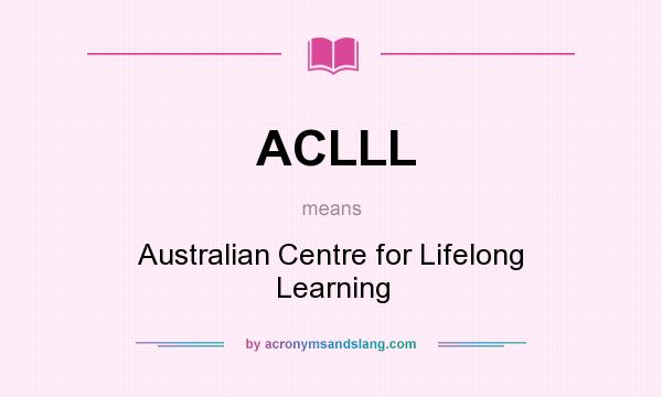 What does ACLLL mean? It stands for Australian Centre for Lifelong Learning