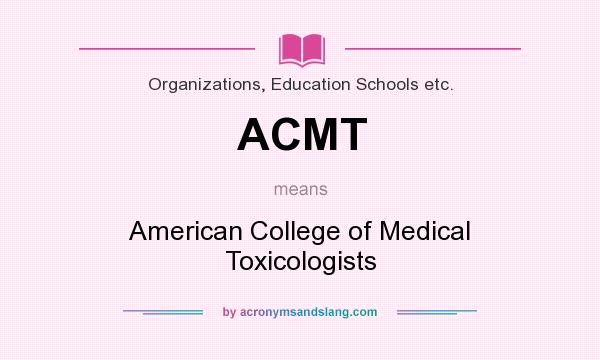 What does ACMT mean? It stands for American College of Medical Toxicologists
