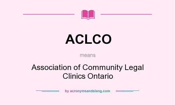 What does ACLCO mean? It stands for Association of Community Legal Clinics Ontario