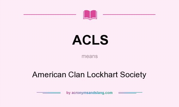 What does ACLS mean? It stands for American Clan Lockhart Society