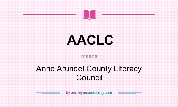 What does AACLC mean? It stands for Anne Arundel County Literacy Council