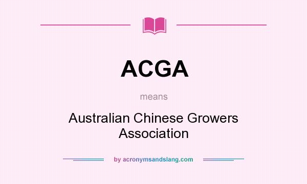 What does ACGA mean? It stands for Australian Chinese Growers Association