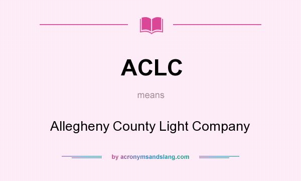 What does ACLC mean? It stands for Allegheny County Light Company