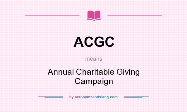 What does ACGC mean? It stands for Annual Charitable Giving Campaign