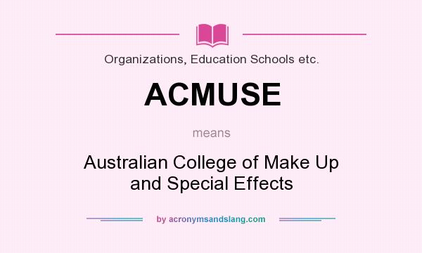 What does ACMUSE mean? It stands for Australian College of Make Up and Special Effects