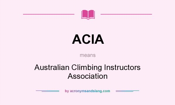 What does ACIA mean? It stands for Australian Climbing Instructors Association