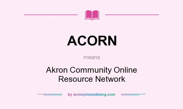 What does ACORN mean? It stands for Akron Community Online Resource Network