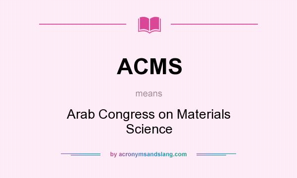 What does ACMS mean? It stands for Arab Congress on Materials Science