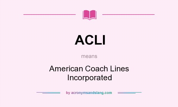 What does ACLI mean? It stands for American Coach Lines Incorporated