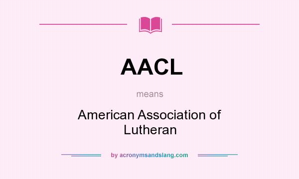 What does AACL mean? It stands for American Association of Lutheran