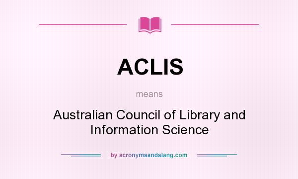 What does ACLIS mean? It stands for Australian Council of Library and Information Science