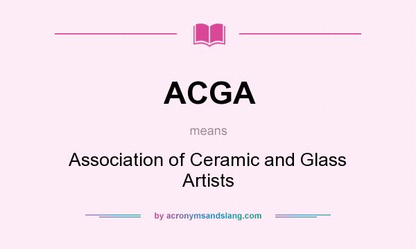 What does ACGA mean? It stands for Association of Ceramic and Glass Artists