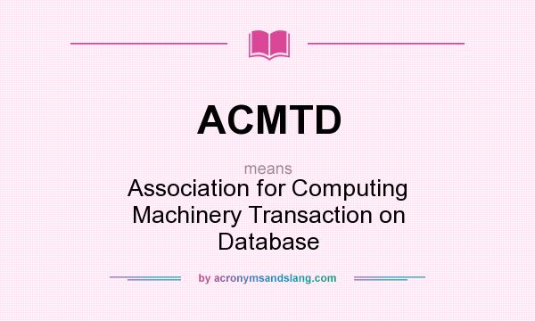 What does ACMTD mean? It stands for Association for Computing Machinery Transaction on Database