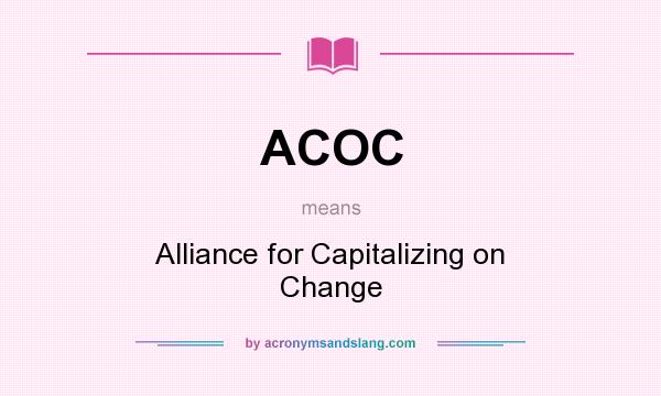 What does ACOC mean? It stands for Alliance for Capitalizing on Change