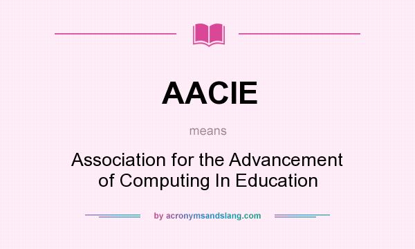 What does AACIE mean? It stands for Association for the Advancement of Computing In Education