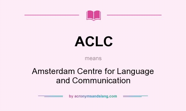 What does ACLC mean? It stands for Amsterdam Centre for Language and Communication