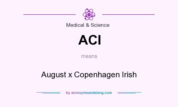 What does ACI mean? It stands for August x Copenhagen Irish