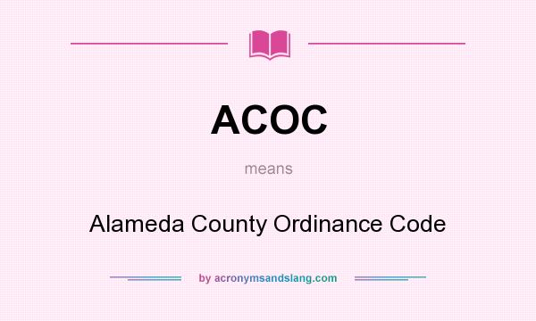 What does ACOC mean? It stands for Alameda County Ordinance Code