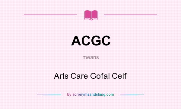 What does ACGC mean? It stands for Arts Care Gofal Celf