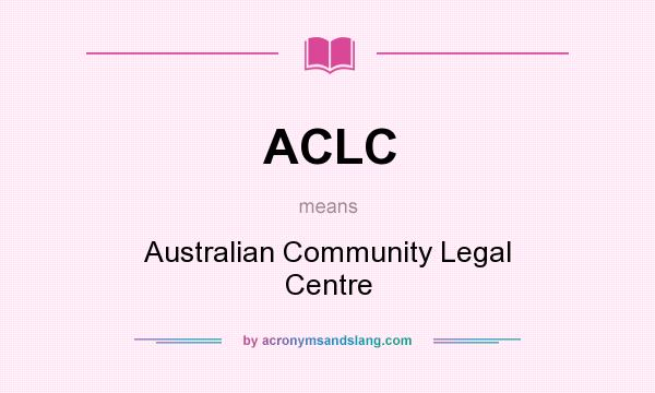 What does ACLC mean? It stands for Australian Community Legal Centre
