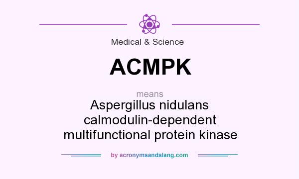 What does ACMPK mean? It stands for Aspergillus nidulans calmodulin-dependent multifunctional protein kinase