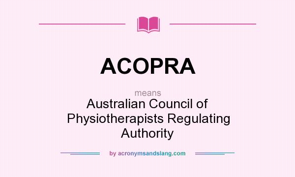 What does ACOPRA mean? It stands for Australian Council of Physiotherapists Regulating Authority