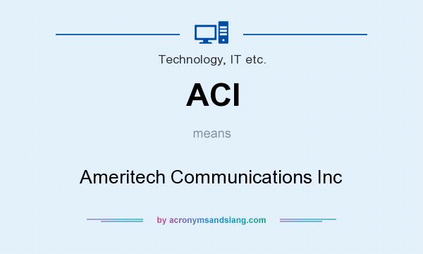 What does ACI mean? It stands for Ameritech Communications Inc
