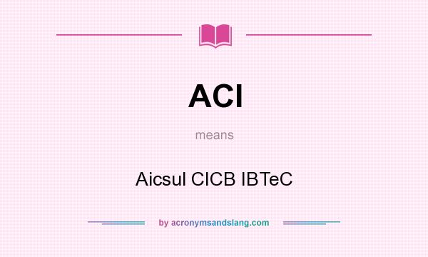 What does ACI mean? It stands for Aicsul CICB IBTeC