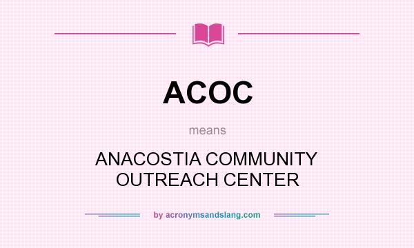 What does ACOC mean? It stands for ANACOSTIA COMMUNITY OUTREACH CENTER