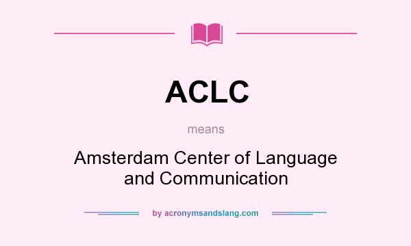 What does ACLC mean? It stands for Amsterdam Center of Language and Communication