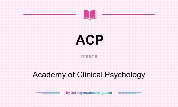 What does ACP mean? It stands for Academy of Clinical Psychology