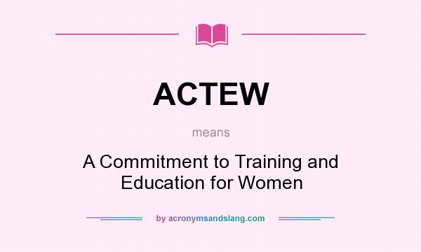 What does ACTEW mean? It stands for A Commitment to Training and Education for Women